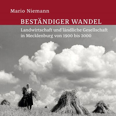 Cover der Publikation »Beständiger Wandel: Landwirtschaft und ländliche Gesellschaft in Mecklenburg von 1900 bis 2000« von Prof. Dr. Mario Niemann