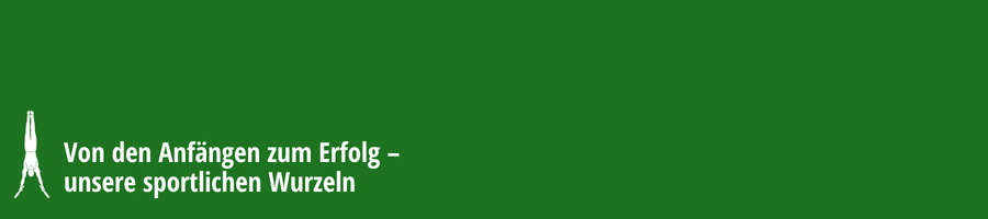 Sport - von den Anf&auml;ngen zum Erfolg - unsere sportlichen Wurzeln