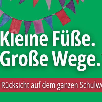 Kleine F��e. Gro�e Wege.
R�cksicht auf dem ganzen Schulweg!